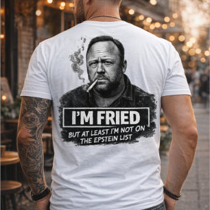 I’m Fried But Not On The Epstein List Funny meme T-Shirt