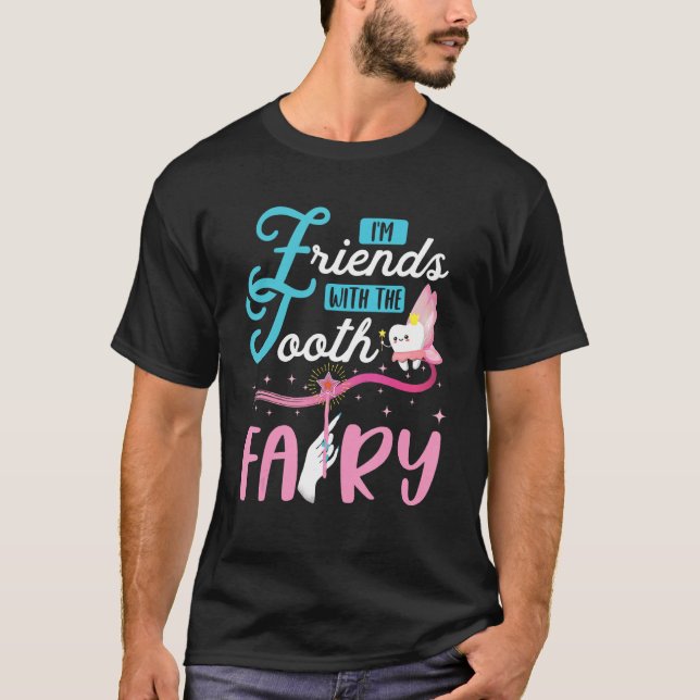 I m Friends With The Tooth Fairy Paediatrics Denti T-Shirt (Front)
