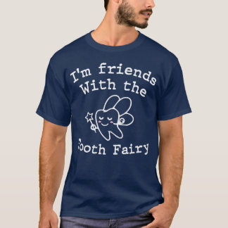 I m Friends with theooth Fairy Funny Paediatrics D T-Shirt