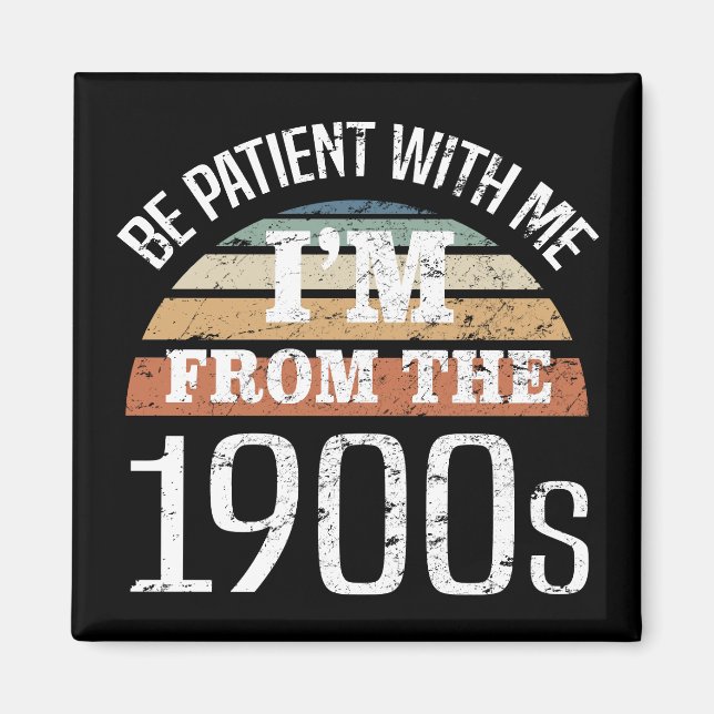 I’m From The 1900s Funny Birthday Magnet (Front)