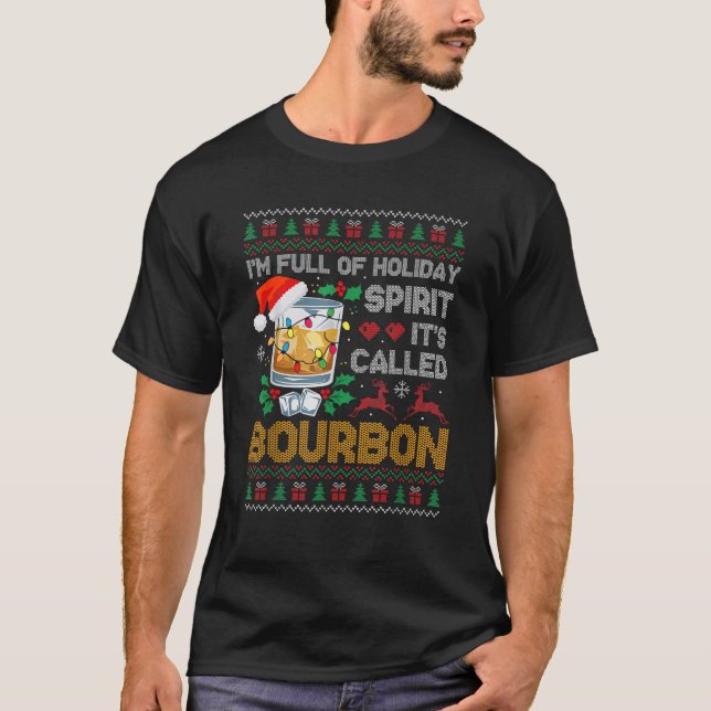 I m Full Of Holiday Spirit Bourbon Ugly Xmas Sweat T-Shirt (Front)
