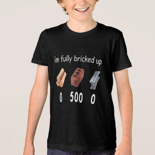 I’m Fully Bricked Up Funny T-Shirt Tri-Blend Shirt