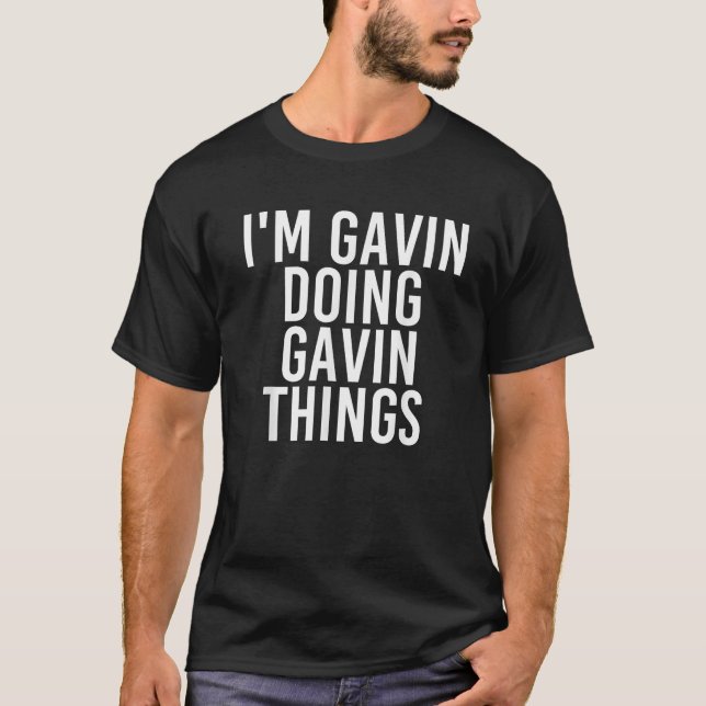 I M GAVIN DOING GAVIN THINGS Funny Birthday Name G T-Shirt (Front)