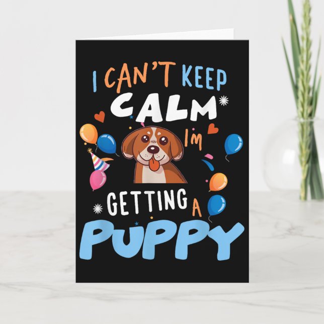 I’m Getting A Dog New Puppy I Cant Keep Calm Getti Card (Front)