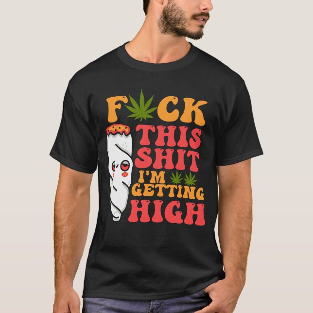 I_m Getting High Funny  Weed Sto T-Shirt (Front)