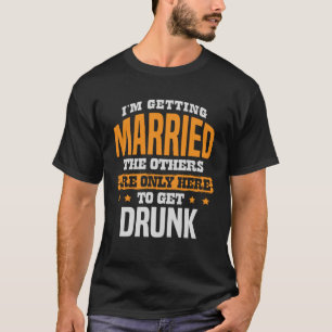 I m getting married the others are only here to ge T-Shirt