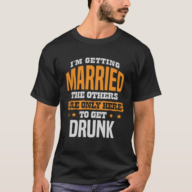 I m getting married the others are only here to ge T-Shirt (Front)