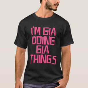 I m Gia doing Gia things T-Shirt