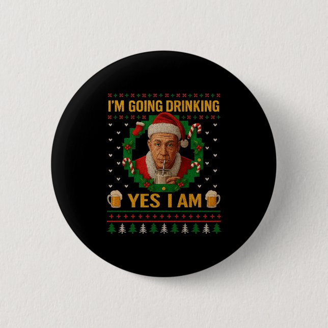 I’m Going Drinking Yes I Am Christmas Beer Holiday 6 Cm Round Badge (Front)