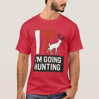 I’M GOING HUNTING T-Shirt