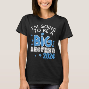 I M GOING TO BE A BIG Brother 2024 Pregnancy Annou T-Shirt