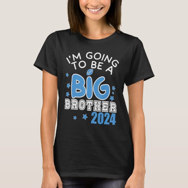 I M GOING TO BE A BIG Brother 2024 Pregnancy Annou T-Shirt (Front)