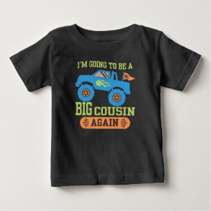 I’m Going To Be A Big Cousin Again Monster Truck Baby T-Shirt