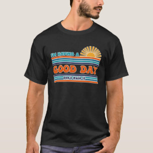 I m Having a Good Day Don t Ruin It Sarcastic Hum T-Shirt