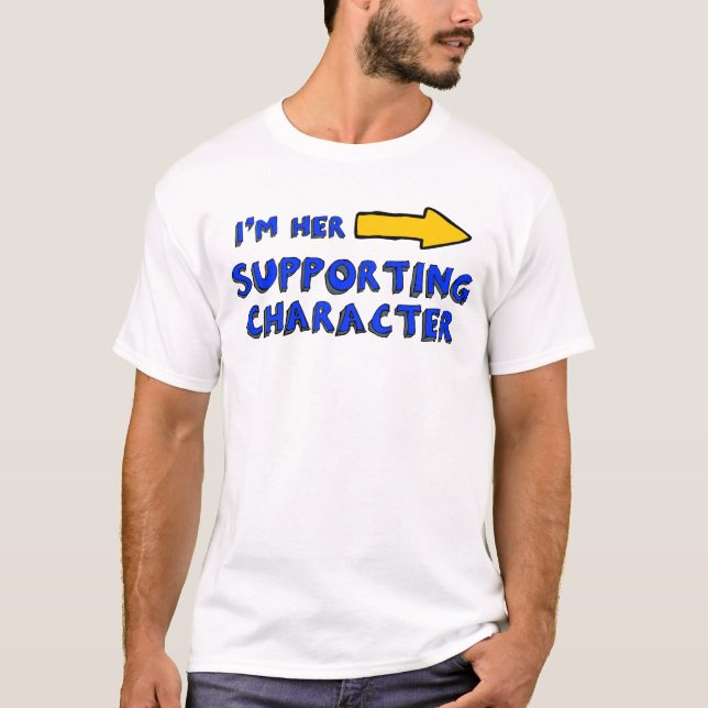“I’m her supporting character” T-Shirt (Front)