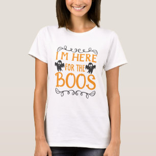 I’m here for the Boos Women T-Shirt