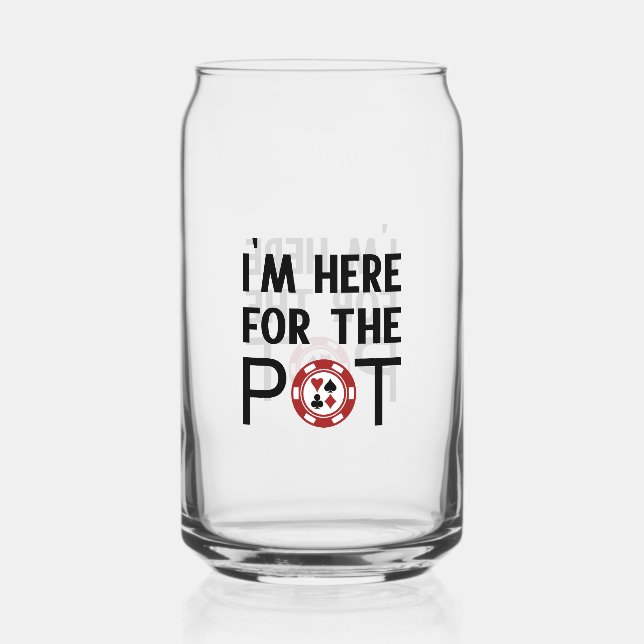 I’m Here For The Pot Funny Poker Can Glass (Front)