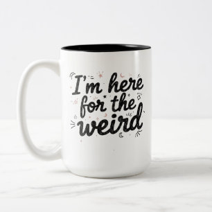 I’m Here for the Weird Funny Coffee Mug