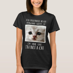 I m Here Live I m Not a Cat Cat Lawyer Meme T-Shirt