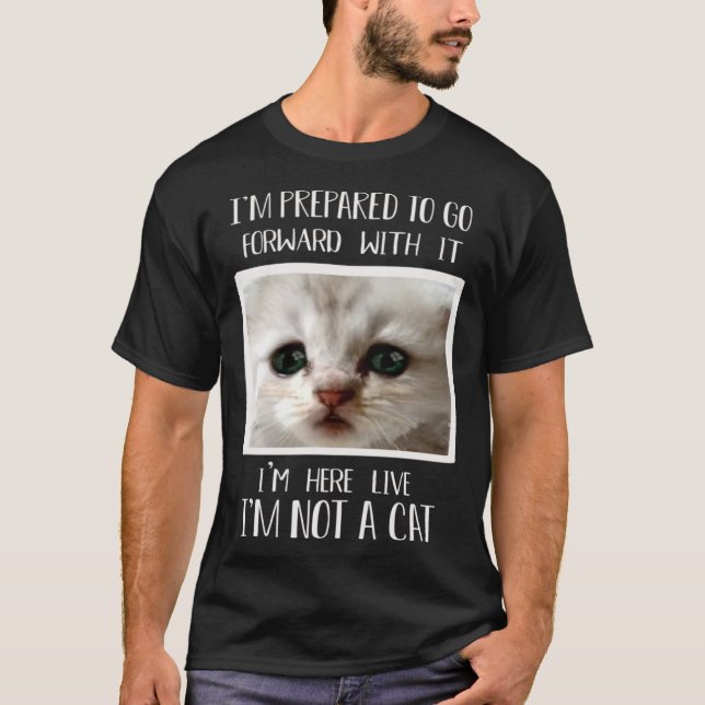 I m Here Live I m Not a Cat  Cat Lawyer Meme T-Shirt (Front)