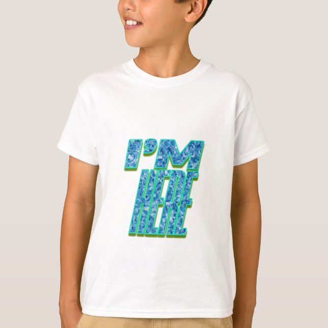 I’m Here T-Shirt (Front)