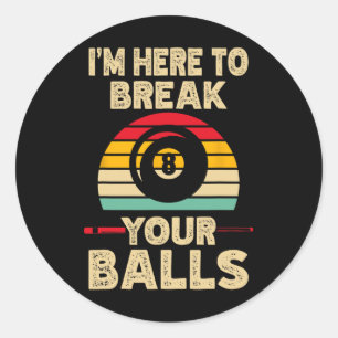 I M Here To Break Your Billiards Pool Retro Vintag Classic Round Sticker