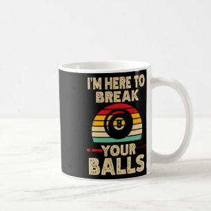 I M Here To Break Your Billiards Pool Retro Vintag Coffee Mug