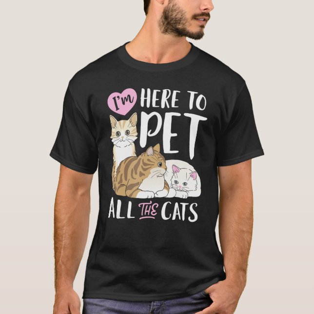 I m Here To Pet All The Cats  Cat  Women Girls 1 T-Shirt (Front)