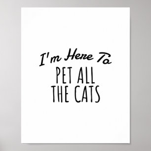 I m Here To Pet All The Cats, Funny Quote Cat love Poster