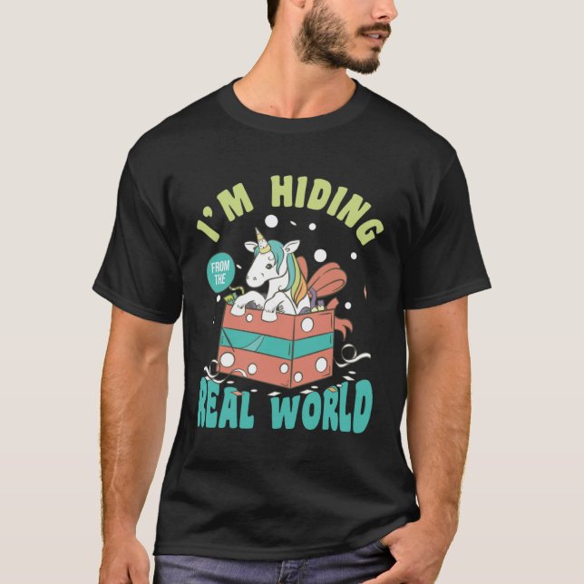 I m Hiding From Real World   Unicorn Humour T-Shirt (Front)