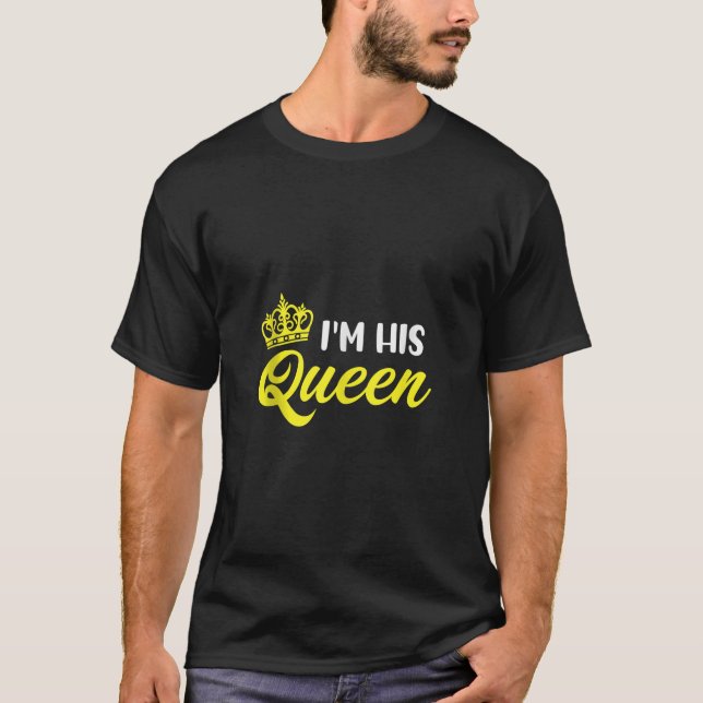 I m His Queen King Queen And Princess Matching Cou T-Shirt (Front)
