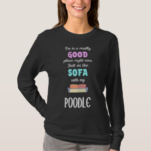 I M In A Really Good Place Right Now Just On The S T-Shirt