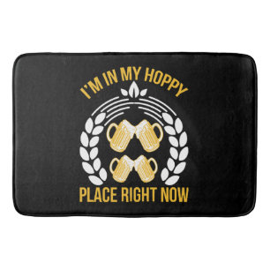 I m in my hoppy place right now bath mat