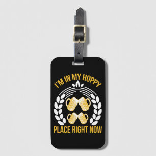 I m in my hoppy place right now luggage tag