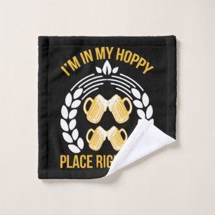 I m in my hoppy place right now wash cloth