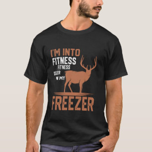 I m Into Fitness Deer Freezer Funny Hunter Dad Hun T-Shirt