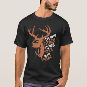 I m Into Fitness Deer Freezer Funny Hunter Dad Hun T-Shirt