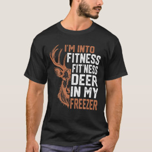 I m Into Fitness Deer Freezer Funny Hunter Dad Hun T-Shirt