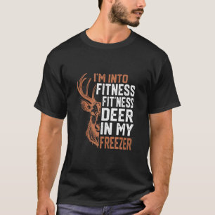 I m Into Fitness Deer Freezer Funny Hunter Dad Hun T-Shirt
