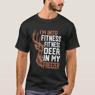 I m Into Fitness Deer Freezer Funny Hunter Dad Hun T-Shirt