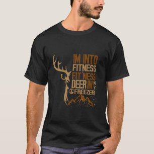 I m Into Fitness Fit ness Deer In My Freezer Deer T-Shirt