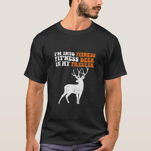 I m Into Fitness Fit ness Deer In My Freezer Distr T-Shirt (Front)