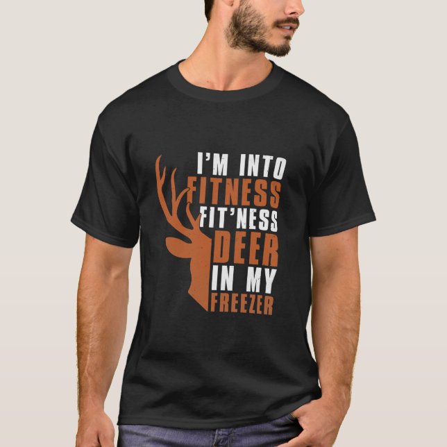 I m Into Fitness Fit Ness Deer In My Freezer Funny T-Shirt (Front)