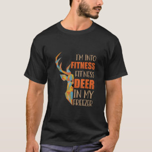 I m Into Fitness Fit Ness Deer In My Freezer Funny T-Shirt