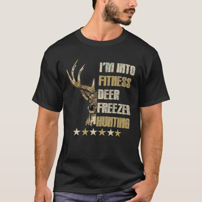 I m Into Fitness Fit ness Deer In My Freezer Hunti T-Shirt (Front)