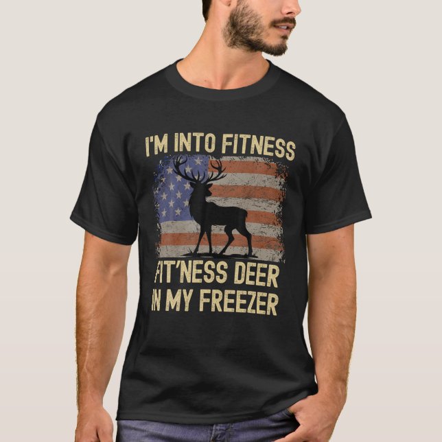 I m Into Fitness Fit ness Deer In My Freezer Hunti T-Shirt (Front)