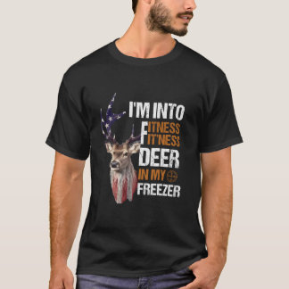 I m Into Fitness Fit ness Deer In My Freezer quote T-Shirt