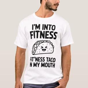 I’m Into Fitness Fit’ness Taco - Funny Gym T-Shirt