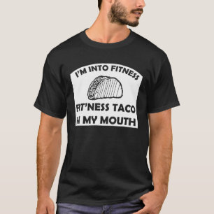 I m Into Fitness Fit Ness Taco In My Mouth Fitness T-Shirt