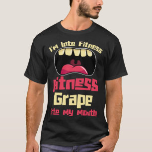 I m Into Fitness Fitness Grape Into My Mouth T-Shirt